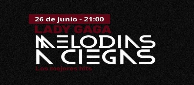 Melodías a Ciegas – Lady Gaga