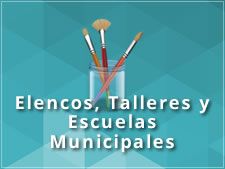 Elencos, Talleres y Escuelas Municipales